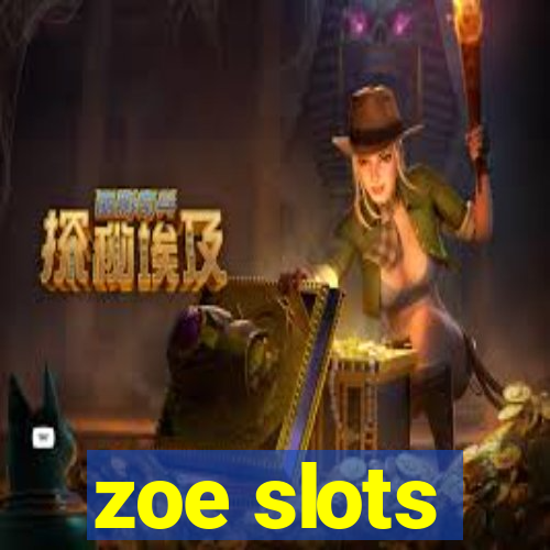 zoe slots